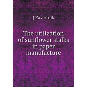 

Книга The utilization of sunflower stalks in paper manufacture