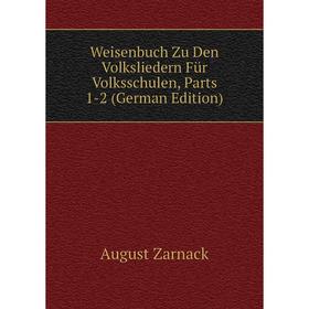 

Книга Weisenbuch Zu Den Volksliedern Für Volksschulen, Parts 1-2 (German Edition)
