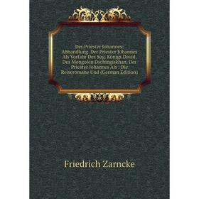 

Книга Der Priester Johannes: Abhandlung. Der Priester Johannes Als Vorfahr Des Sog. Königs David, Des Mongolen Dschingiskhan. Der Priester Johannes Al
