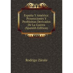 

Книга España Y América: Proyecciones Y Problemas Derivados De La Guerra (Spanish Edition)