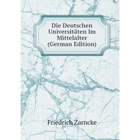 

Книга Die Deutschen Universitäten Im Mittelalter (German Edition)