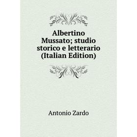 

Книга Albertino Mussato; studio storico e letterario (Italian Edition)