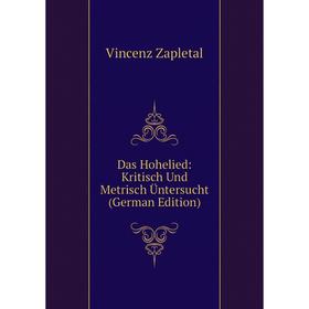 

Книга Das Hohelied: Kritisch Und Metrisch Üntersucht (German Edition)