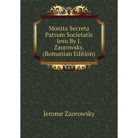 

Книга Monita Secreta Patrum Societatis Iesu By J Zaorowsky (Romanian Edition)