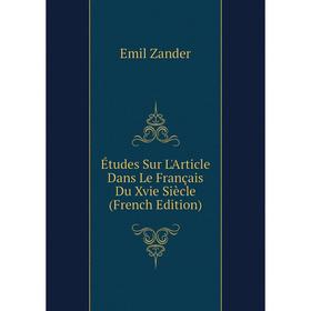

Книга Études Sur L'Article Dans Le Français Du Xvie Siècle (French Edition)