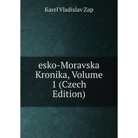 

Книга Esko-Moravska Kronika, Volume 1 (Czech Edition)