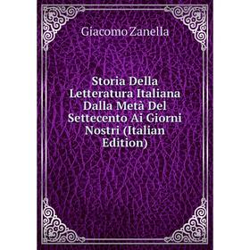 

Книга Storia Della Letteratura Italiana Dalla Metà Del Settecento Ai Giorni Nostri (Italian Edition)