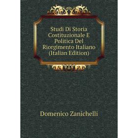 

Книга Studi Di Storia Costituzionale E Politica Del Riorgimento Italiano (Italian Edition)