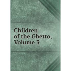 

Книга Children of the Ghetto, Volume 3
