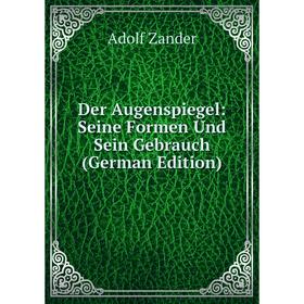 

Книга Der Augenspiegel: Seine Formen Und Sein Gebrauch (German Edition)