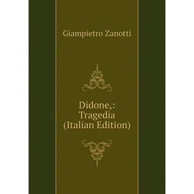 

Книга Didone,: Tragedia (Italian Edition)