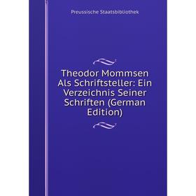 

Книга Theodor Mommsen Als Schriftsteller: Ein Verzeichnis Seiner Schriften (German Edition)