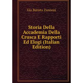 

Книга Storia Della Accademia Della Crusca E Rapporti Ed Elogi (Italian Edition)