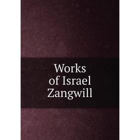 

Книга Works of Israel Zangwill