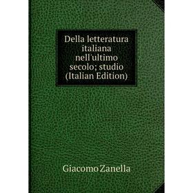 

Книга Della letteratura italiana nell'ultimo secolo; studio (Italian Edition)