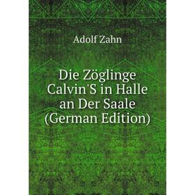 

Книга Die Zöglinge Calvin'S in Halle an Der Saale (German Edition)