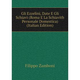 

Книга Gli Ezzelini, Date E Gli Schiavi (Roma E La Schiavith Personale Domestica) (Italian Edition)