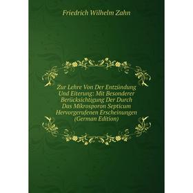 

Книга Zur Lehre Von Der Entzündung Und Eiterung: Mit Besonderer Berücksichtigung Der Durch Das Mikrosporon Septicum Hervorgerufenen Erscheinungen (Ger