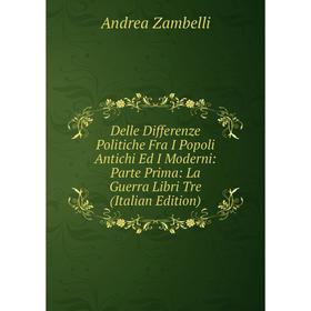 

Книга Delle Differenze Politiche Fra I Popoli Antichi Ed I Moderni: Parte Prima: La Guerra Libri Tre