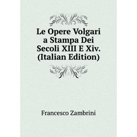 

Книга Le Opere Volgari a Stampa Dei Secoli XIII E Xiv