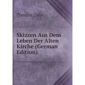 

Книга Skizzen Aus Dem Leben Der Alten Kirche (German Edition)