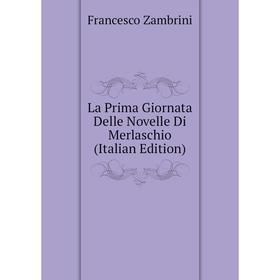 

Книга La Prima Giornata Delle Novelle Di Merlaschio