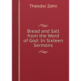 

Книга Bread and Salt from the Word of God: In Sixteen Sermons