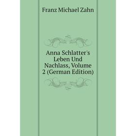 

Книга Anna Schlatter's Leben Und Nachlass, Volume 2 (German Edition)