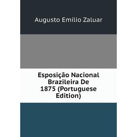 

Книга Esposição Nacional Brazileira De 1875 (Portuguese Edition)