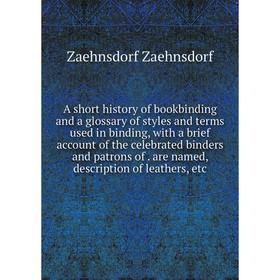 

Книга A short history of bookbinding and a glossary of styles and terms used in binding, with a brief account of the celebrated binders and patrons of