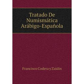

Книга Tratado De Numismática Arábigo-Española