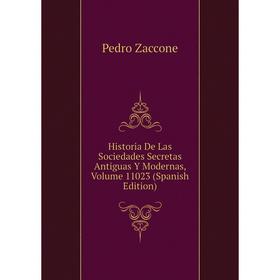 

Книга Historia De Las Sociedades Secretas Antiguas Y Modernas, Volume 11023 (Spanish Edition)