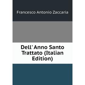 

Книга Dell' Anno Santo Trattato (Italian Edition)