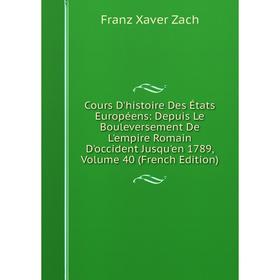 

Книга Cours D'histoire Des États Européens: Depuis Le Bouleversement De L'empire Romain D'occident Jusqu'en 1789