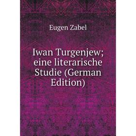 

Книга Iwan Turgenjew; eine literarische Studie (German Edition)