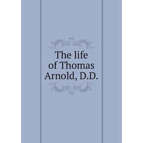

Книга The life of Thomas Arnold, D.D.