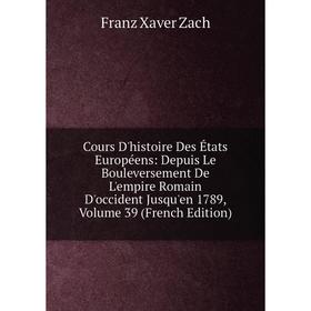 

Книга Cours D'histoire Des États Européens: Depuis Le Bouleversement De L'empire Romain D'occident Jusqu'en 1789