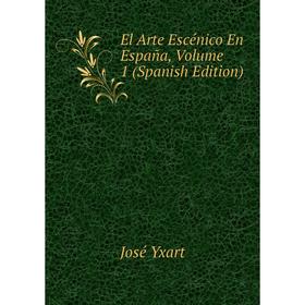 

Книга El Arte Escénico En España, Volume 1 (Spanish Edition)