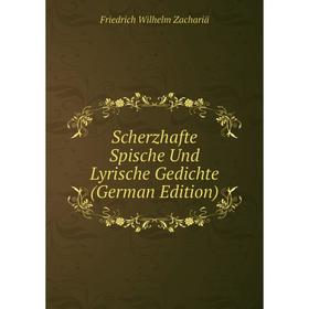 

Книга Scherzhafte Spische Und Lyrische Gedichte (German Edition)