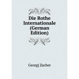 

Книга Die Rothe Internationale (German Edition)