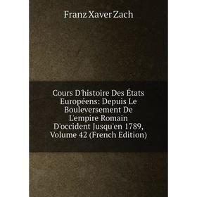 

Книга Cours D'histoire Des États Européens: Depuis Le Bouleversement De L'empire Romain D'occident Jusqu'en 1789