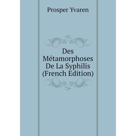 

Книга Des Métamorphoses De La Syphilis (French Edition)