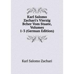 

Книга Karl Salomo Zachari's Vierz ig Bcher Vom Staate, Volumes 1-3