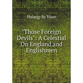 

Книга Those Foreign Devils: A Celestial On England and Englishmen