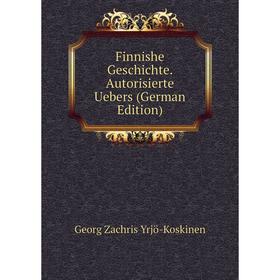 

Книга Finnishe Geschichte. Autorisierte Uebers (German Edition)