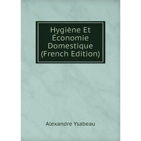 

Книга Hygiène Et Économie Domestique (French Edition)
