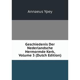 

Книга Geschiedenis Der Nederlandsche Hermormde Kerk, Volume 3 (Dutch Edition)