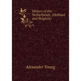 

Книга History of the Netherlands: (Holland and Belgium)
