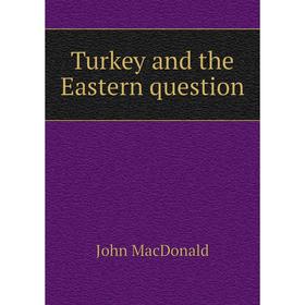 

Книга Turkey and the Eastern question