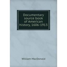 

Книга Documentary source book of American history, 1606-1913